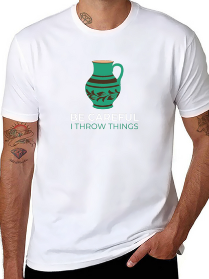 Funny Pottery T-Shirt - Be Careful I Throw Things