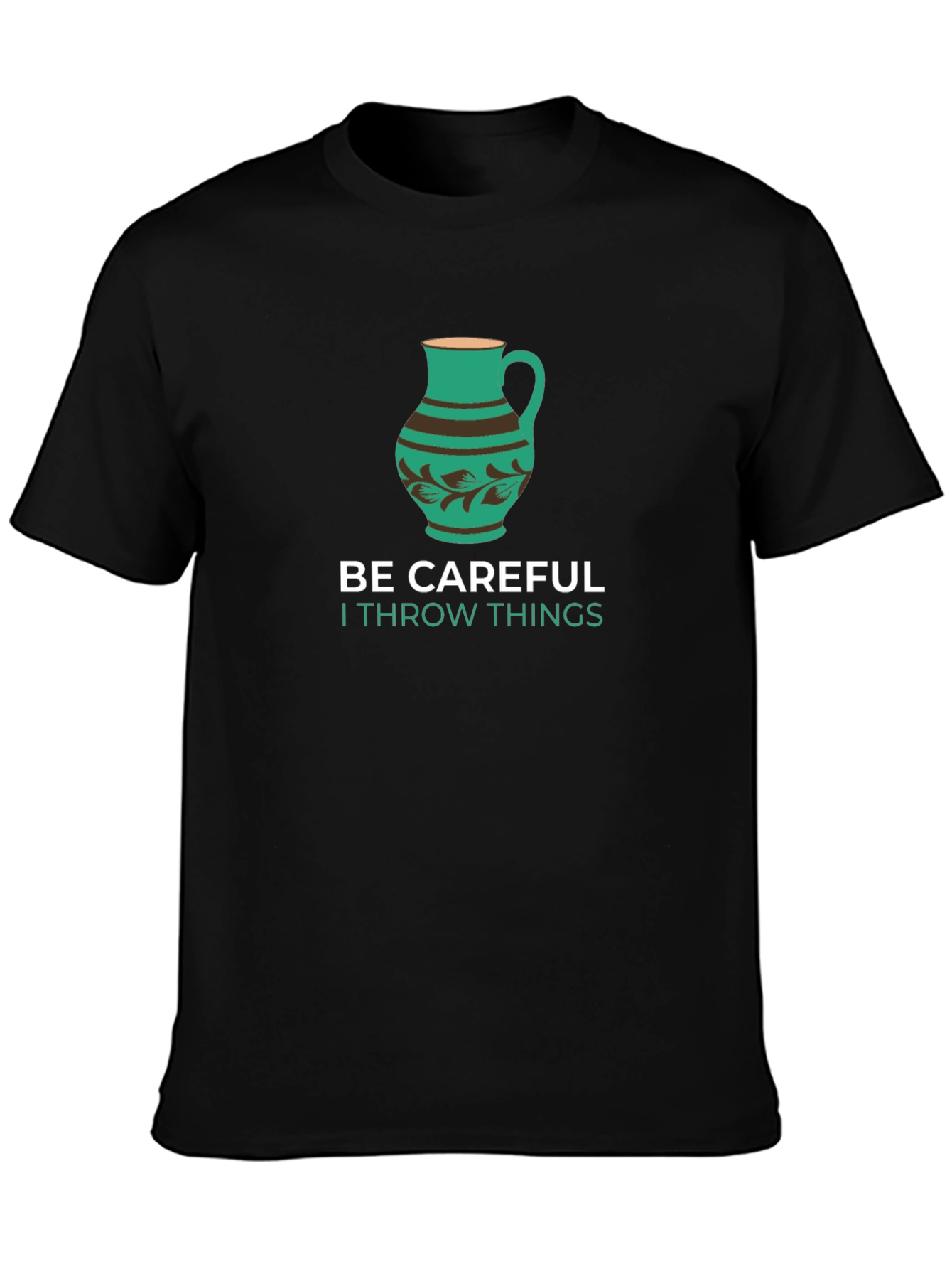 Funny Pottery T-Shirt - Be Careful I Throw Things