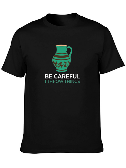 Funny Pottery T-Shirt - Be Careful I Throw Things