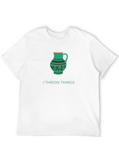 Funny Pottery T-Shirt - Be Careful I Throw Things