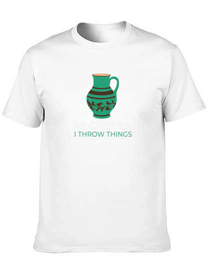 Funny Pottery T-Shirt - Be Careful I Throw Things