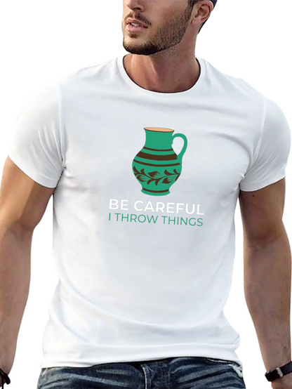 Funny Pottery T-Shirt - Be Careful I Throw Things