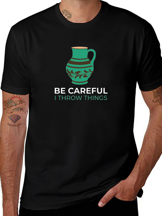Funny Pottery T-Shirt - Be Careful I Throw Things