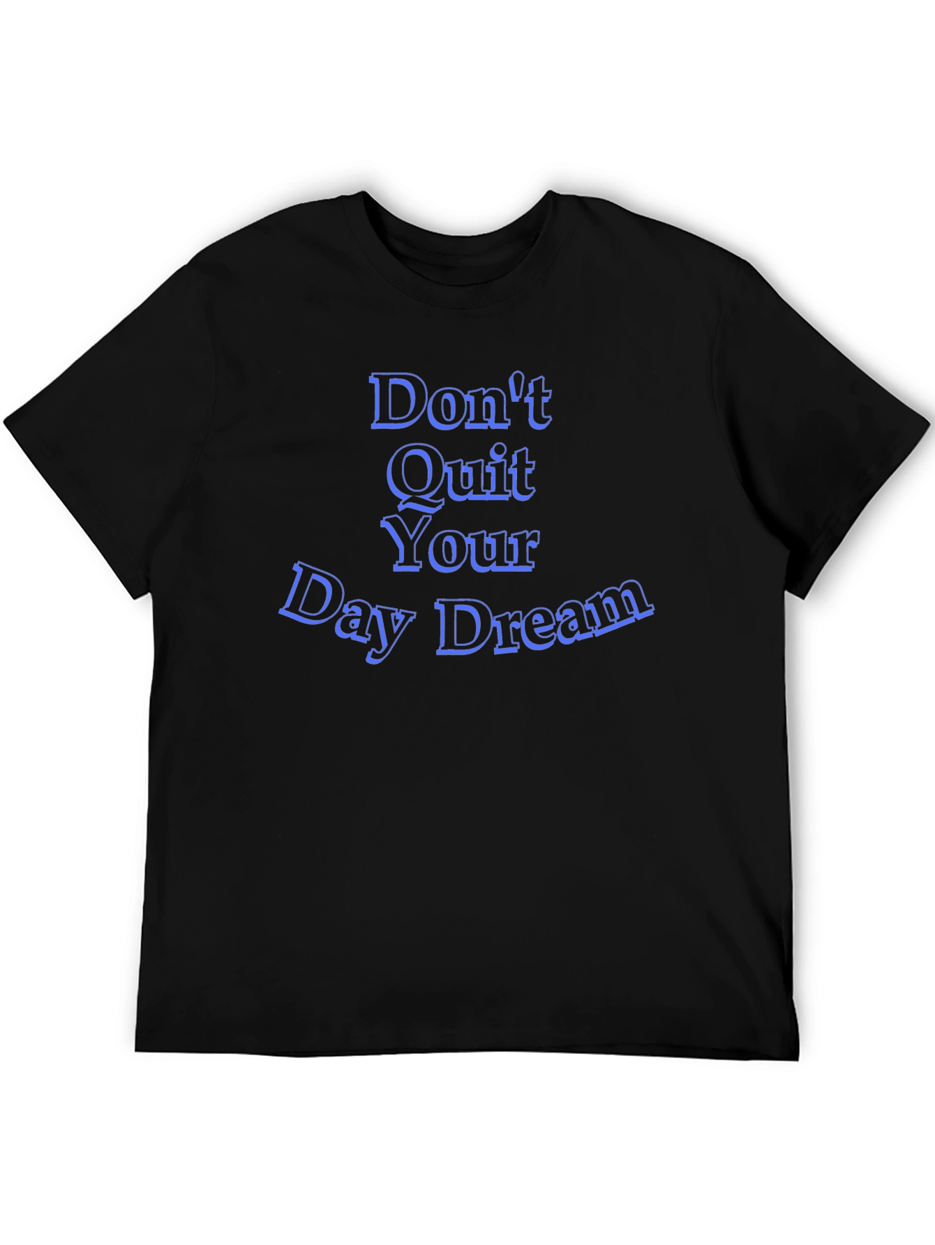 Inspirational Dont Quit Your Day Dream Black T-Shirt