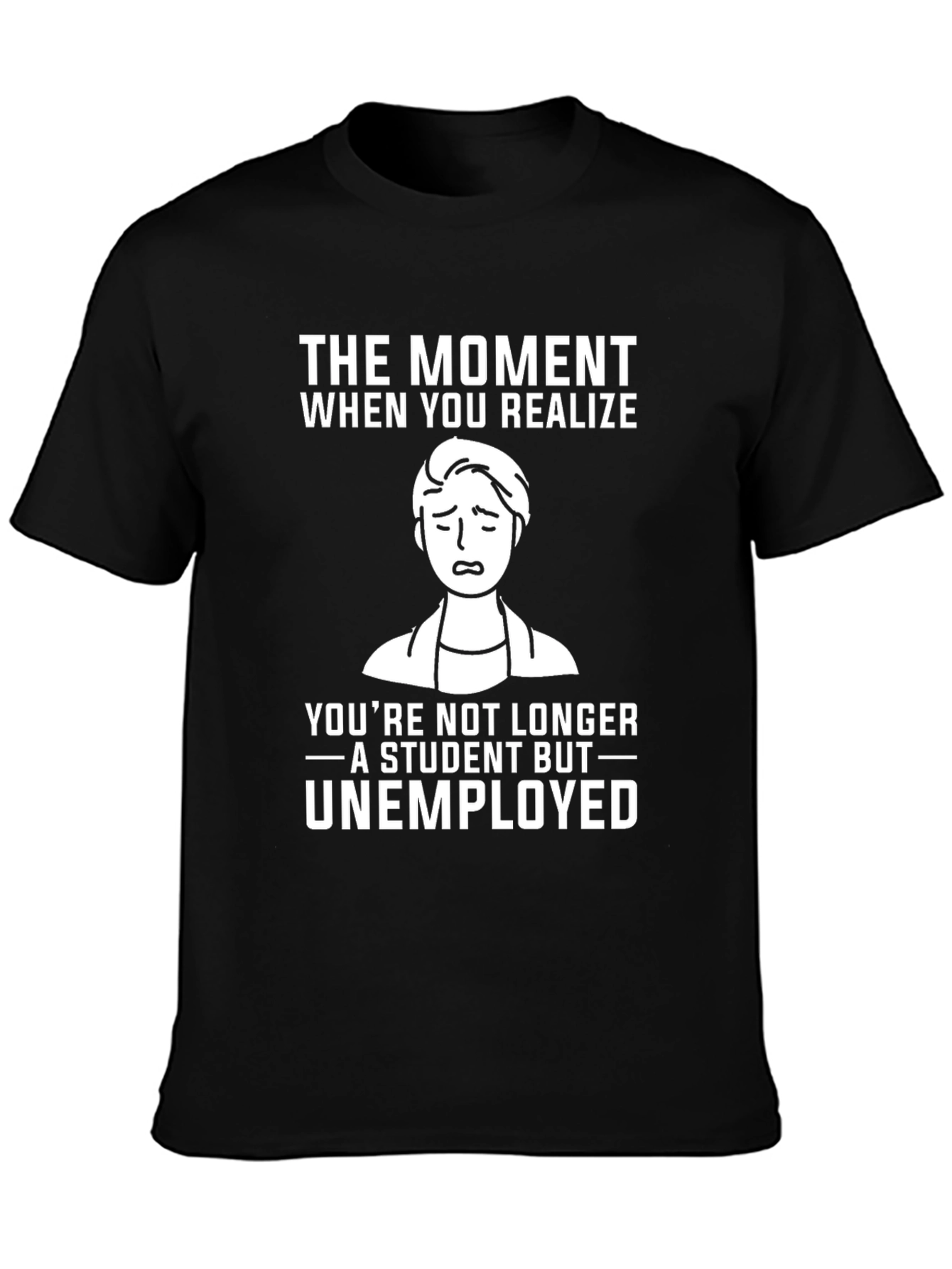 Student to Unemployed Funny Graphic Tee