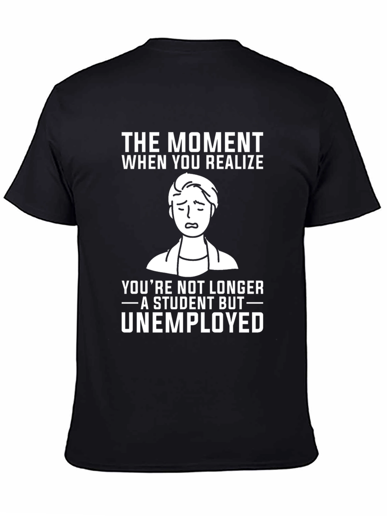 Student to Unemployed Funny Graphic Tee