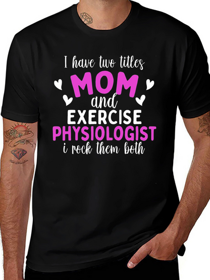 Mom and Exercise Physiologist T-Shirt