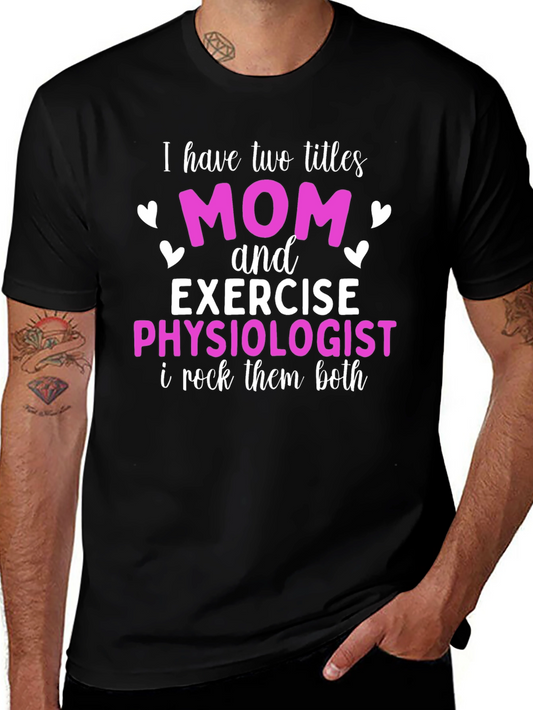Mom and Exercise Physiologist T-Shirt