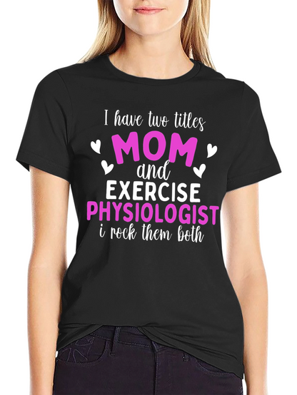 Mom and Exercise Physiologist T-Shirt