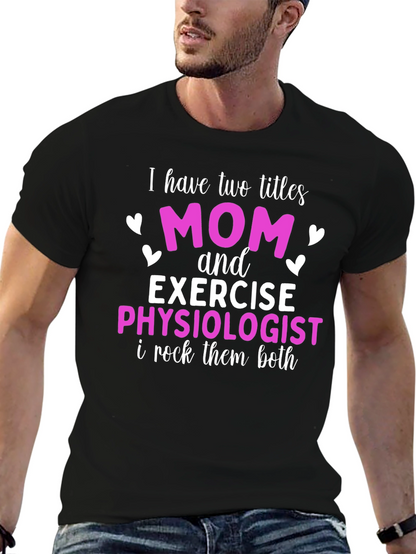 Mom and Exercise Physiologist T-Shirt
