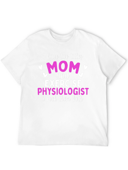 Mom and Exercise Physiologist T-Shirt