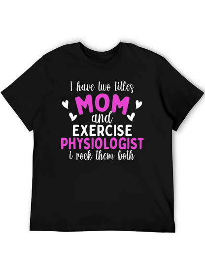 Mom and Exercise Physiologist T-Shirt