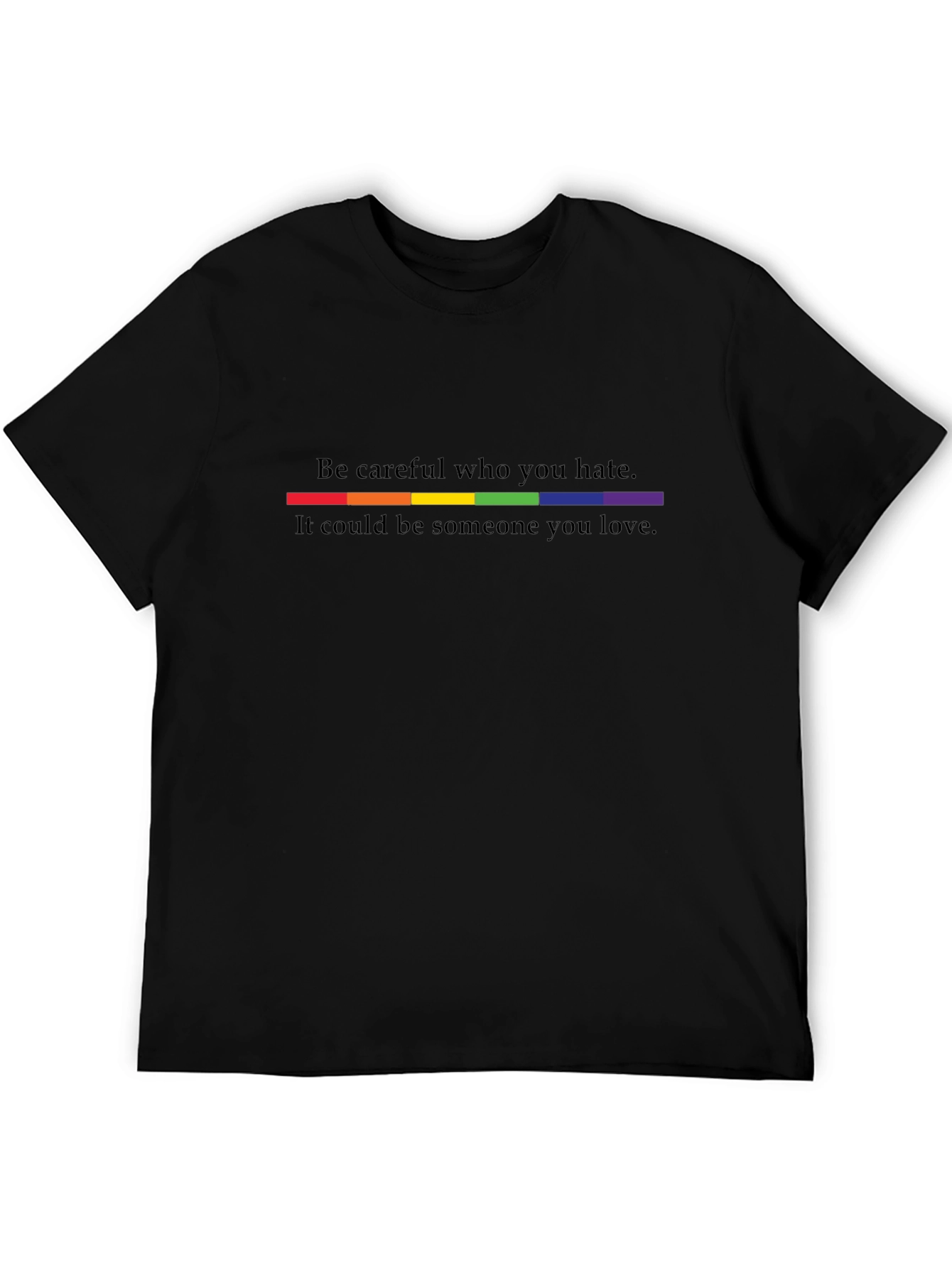 Be Careful Who You Hate LGBTQ+ Pride T-Shirt