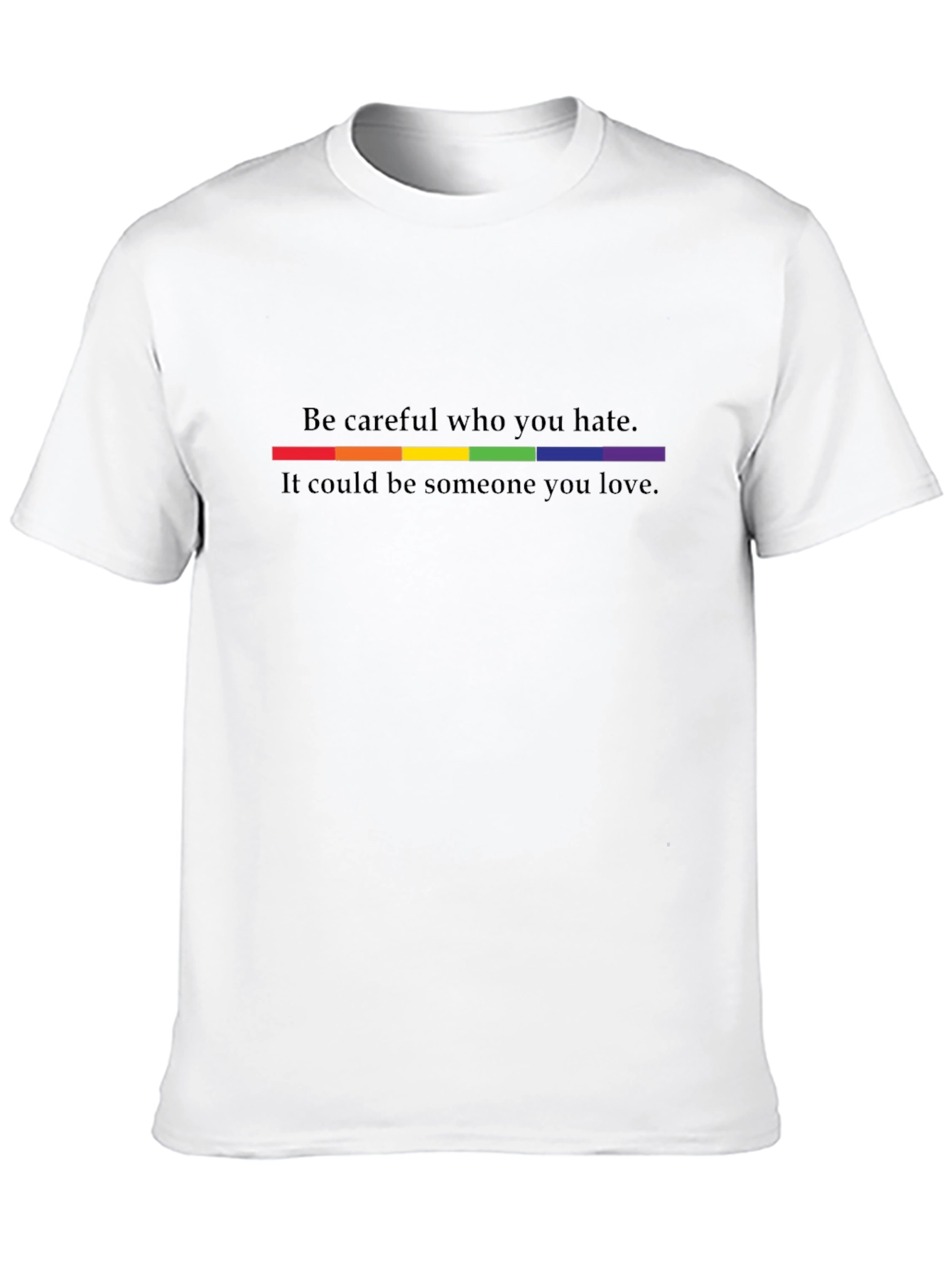 Be Careful Who You Hate LGBTQ+ Pride T-Shirt