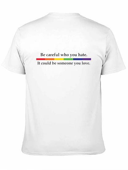 Be Careful Who You Hate LGBTQ+ Pride T-Shirt