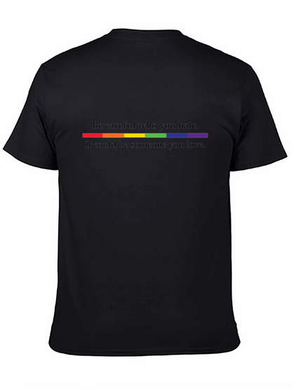 Be Careful Who You Hate LGBTQ+ Pride T-Shirt