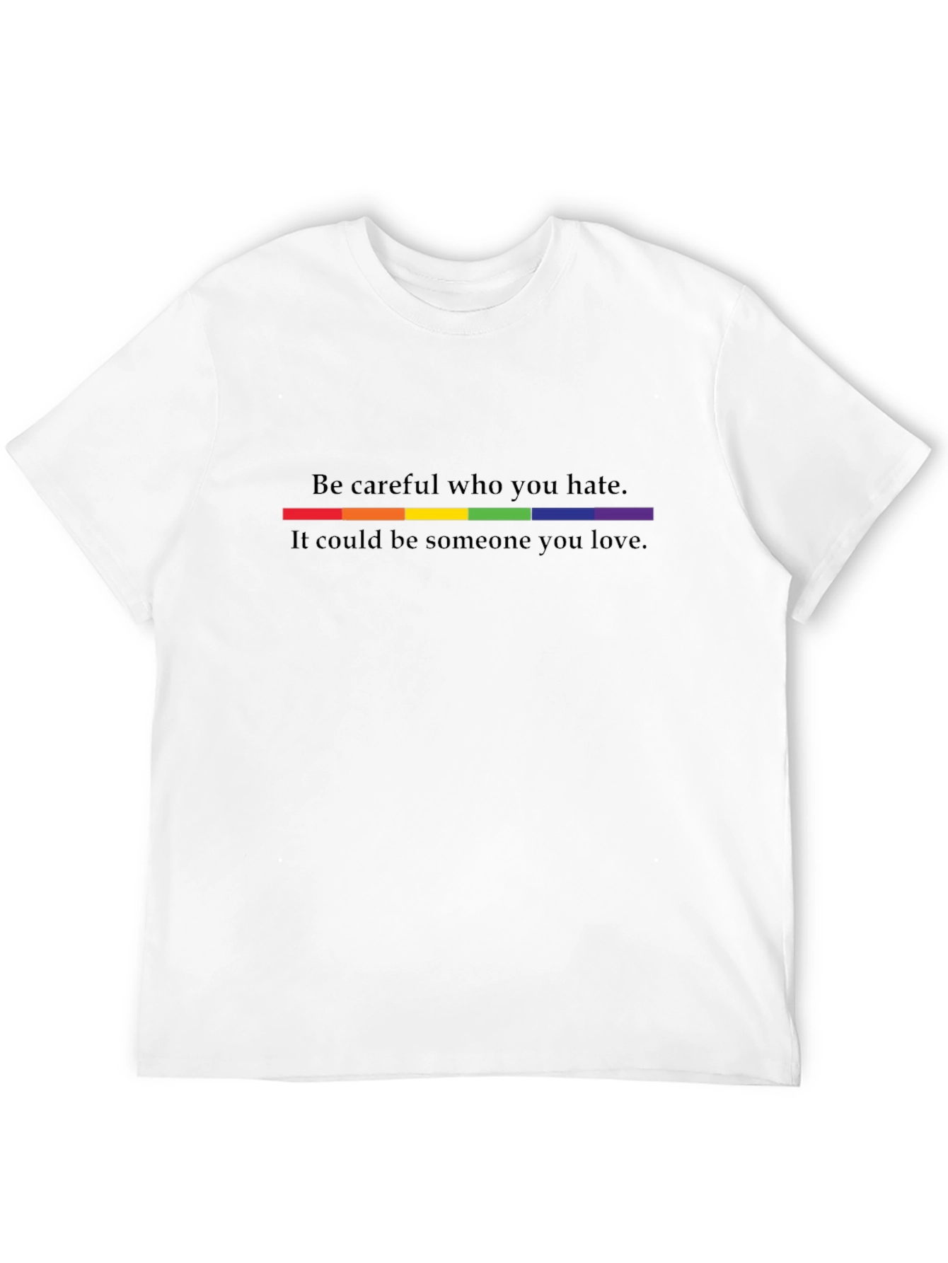 Be Careful Who You Hate LGBTQ+ Pride T-Shirt