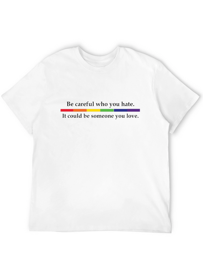 Be Careful Who You Hate LGBTQ+ Pride T-Shirt