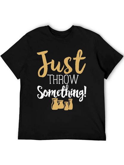 Just Throw Something! Pottery T-Shirt