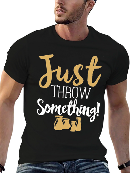 Just Throw Something! Pottery T-Shirt