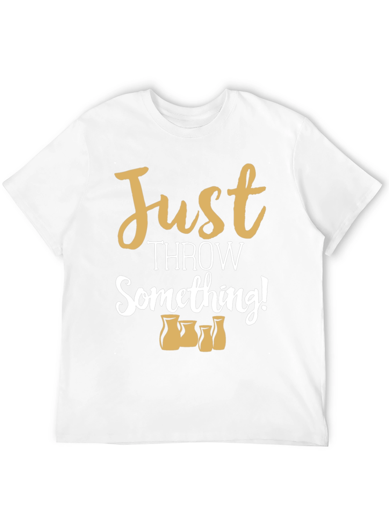 Just Throw Something! Pottery T-Shirt