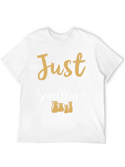 Just Throw Something! Pottery T-Shirt