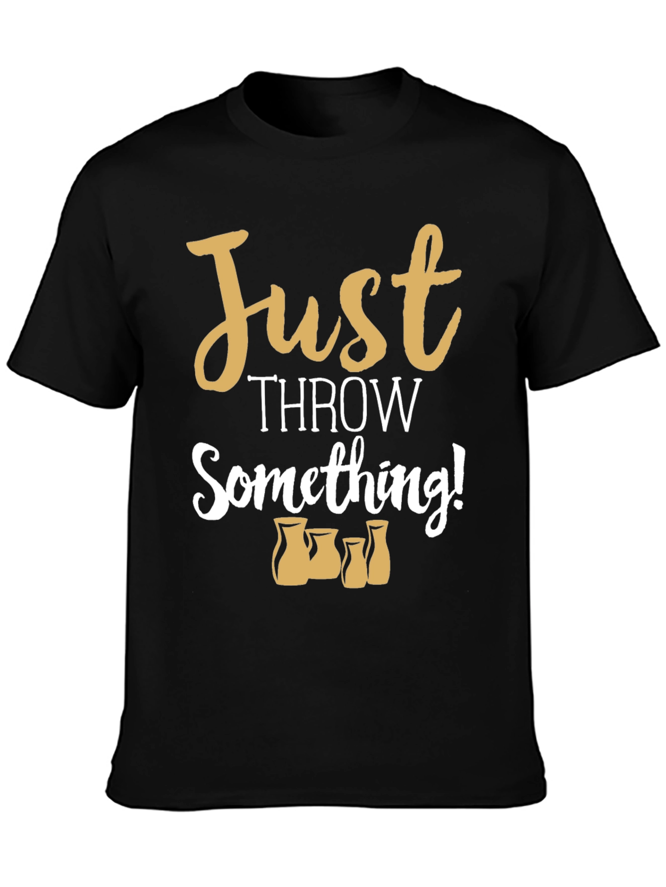 Just Throw Something! Pottery T-Shirt