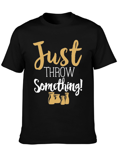 Just Throw Something! Pottery T-Shirt