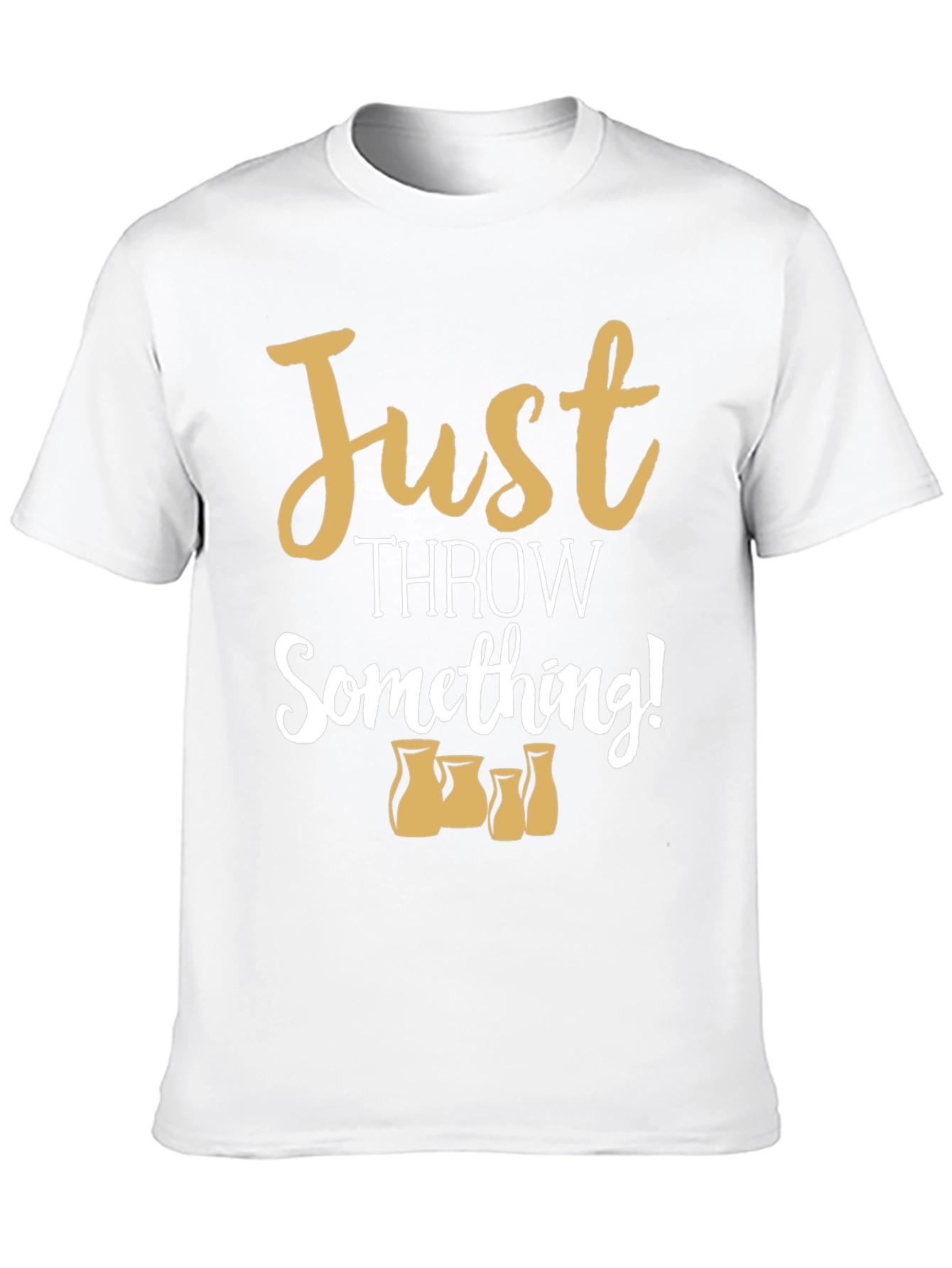 Just Throw Something! Pottery T-Shirt