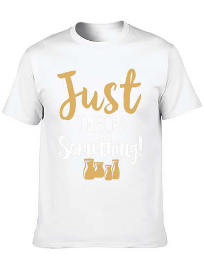 Just Throw Something! Pottery T-Shirt