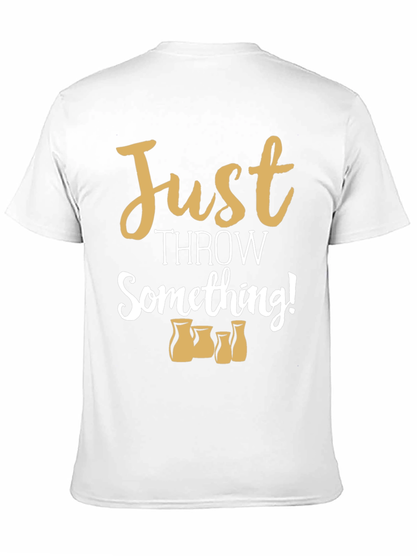 Just Throw Something! Pottery T-Shirt