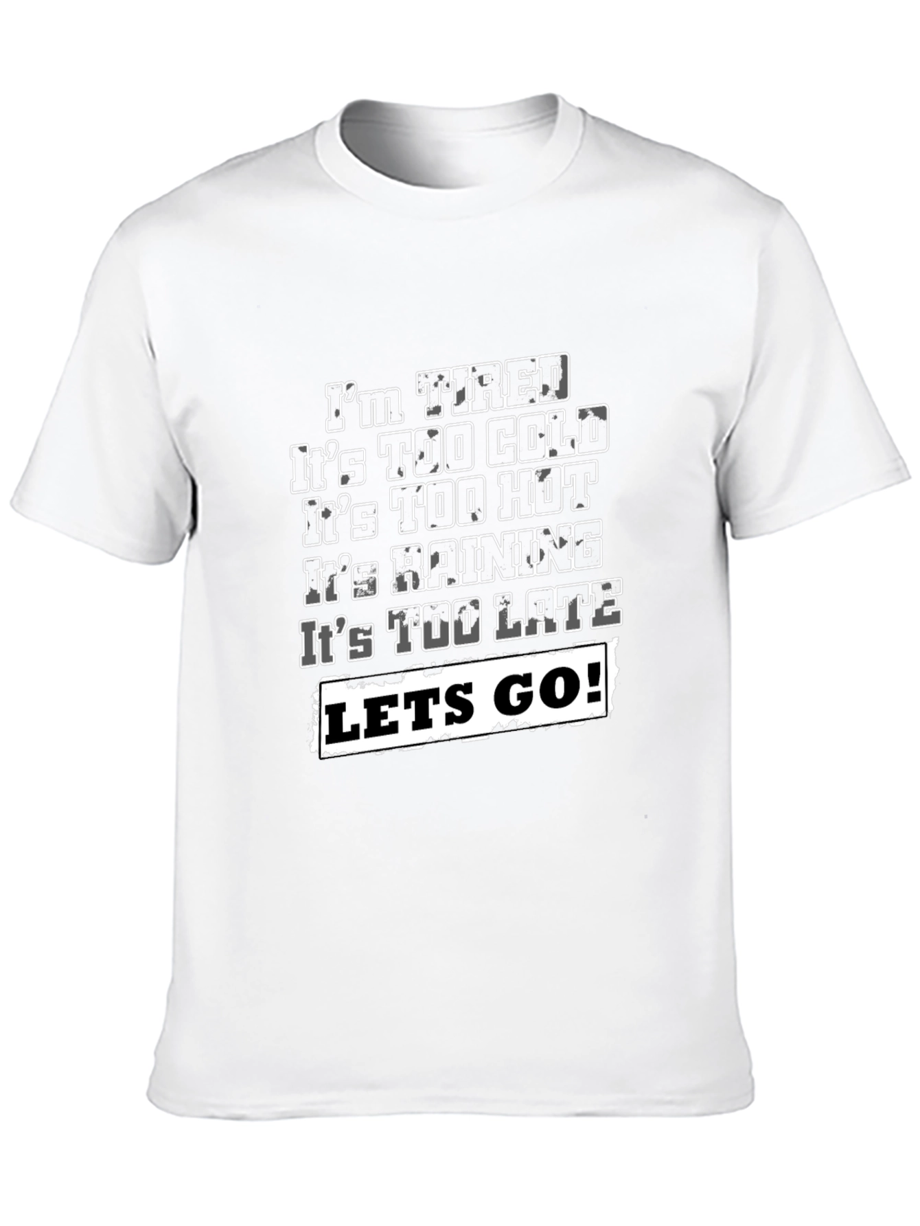 Funny Graphic T-Shirt - Im Tired Lets Go!