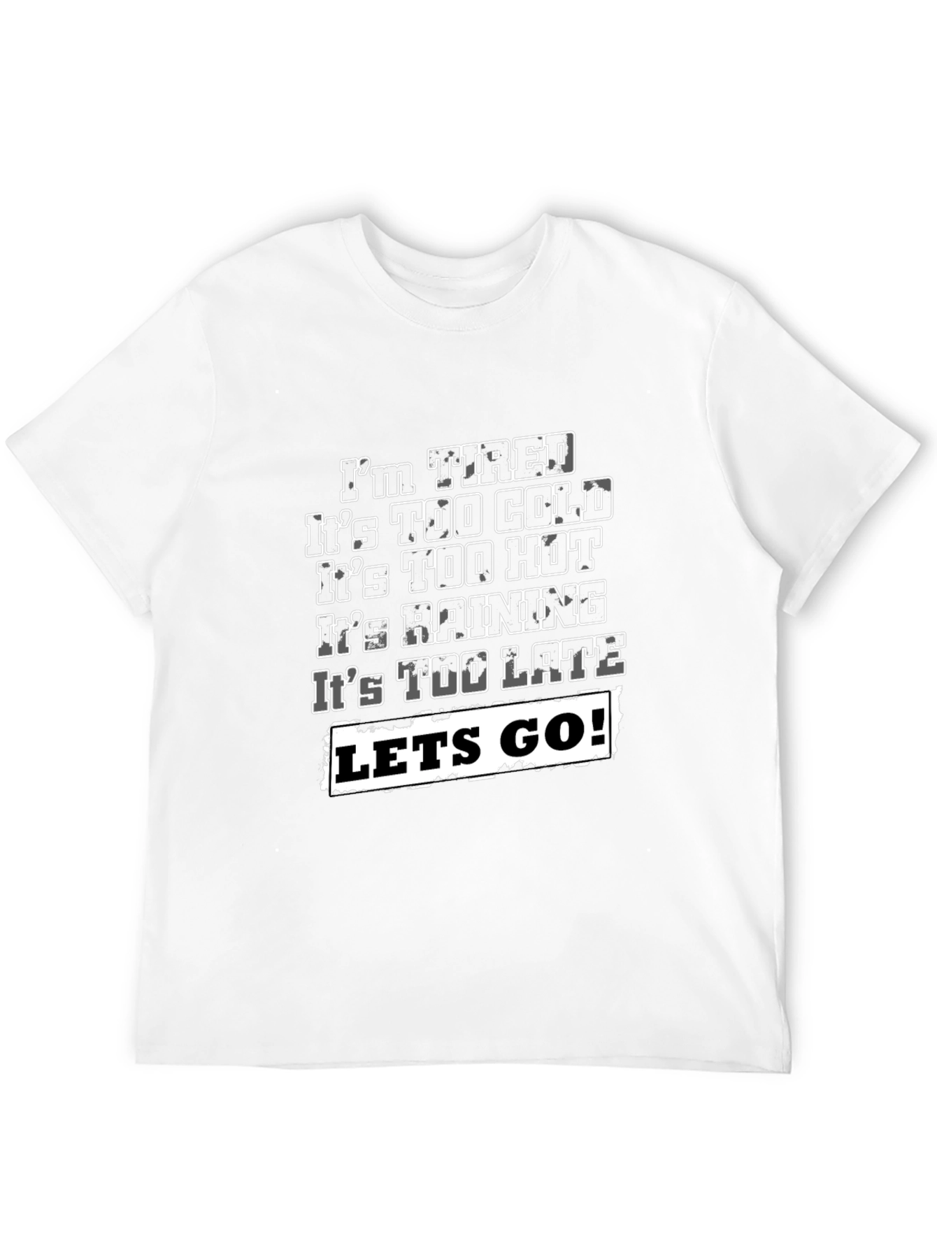 Funny Graphic T-Shirt - Im Tired Lets Go!
