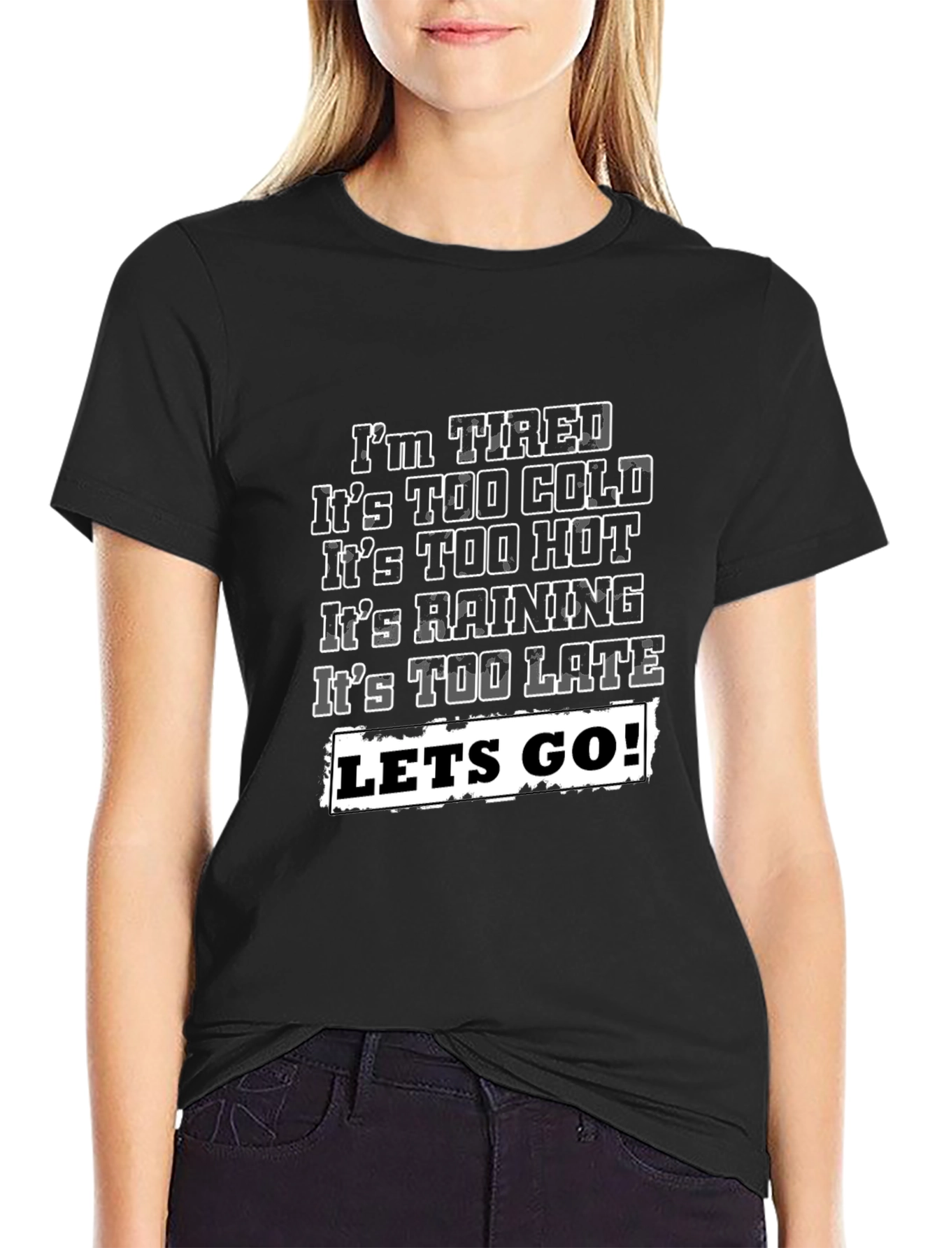 Funny Graphic T-Shirt - Im Tired Lets Go!