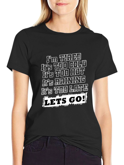 Funny Graphic T-Shirt - Im Tired Lets Go!