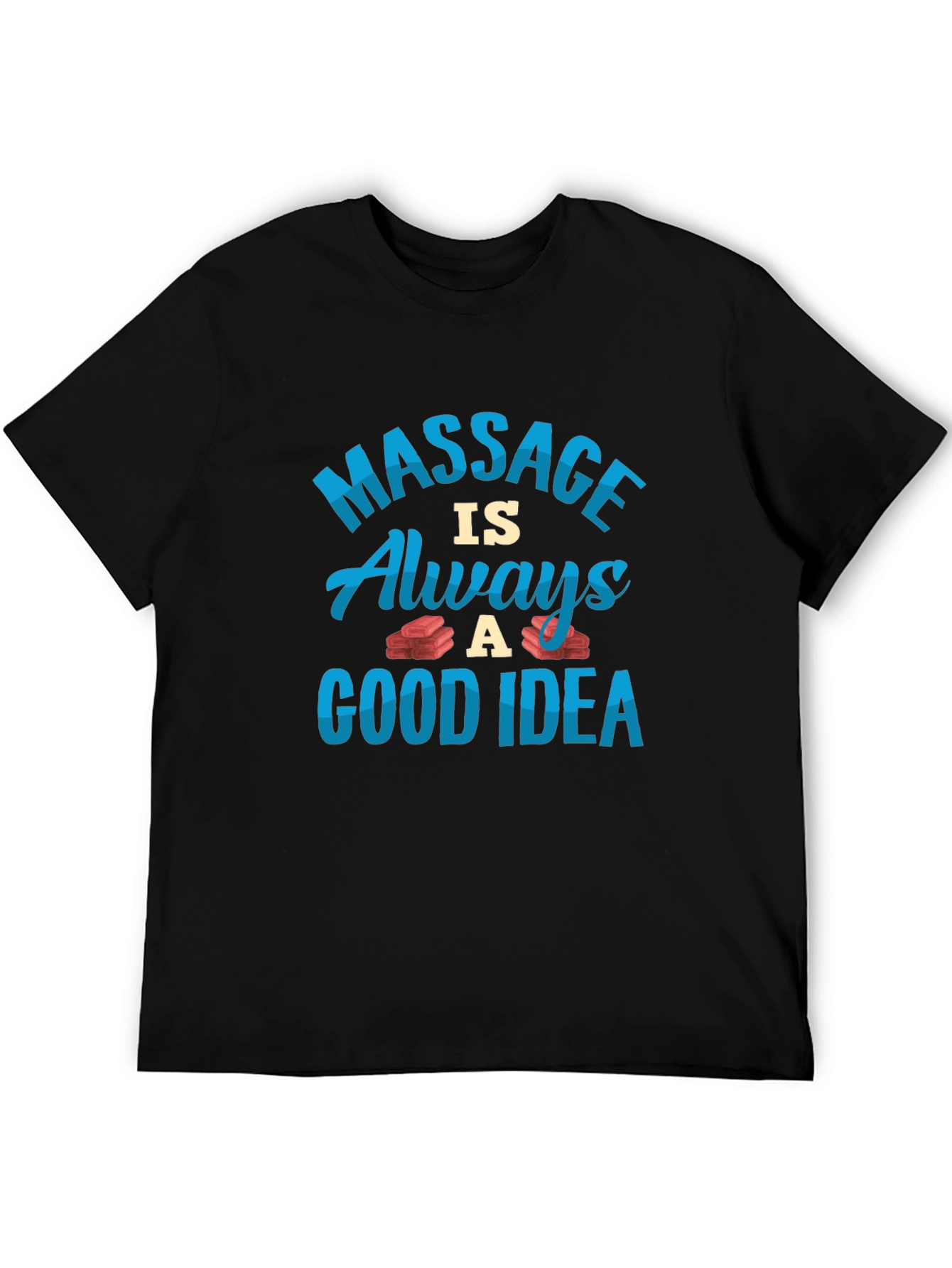 Massage is Always a Good Idea T-Shirt