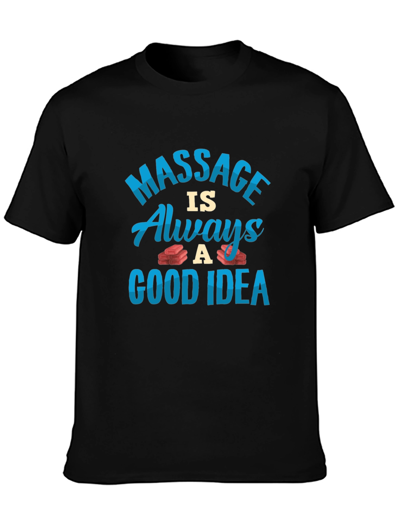 Massage is Always a Good Idea T-Shirt