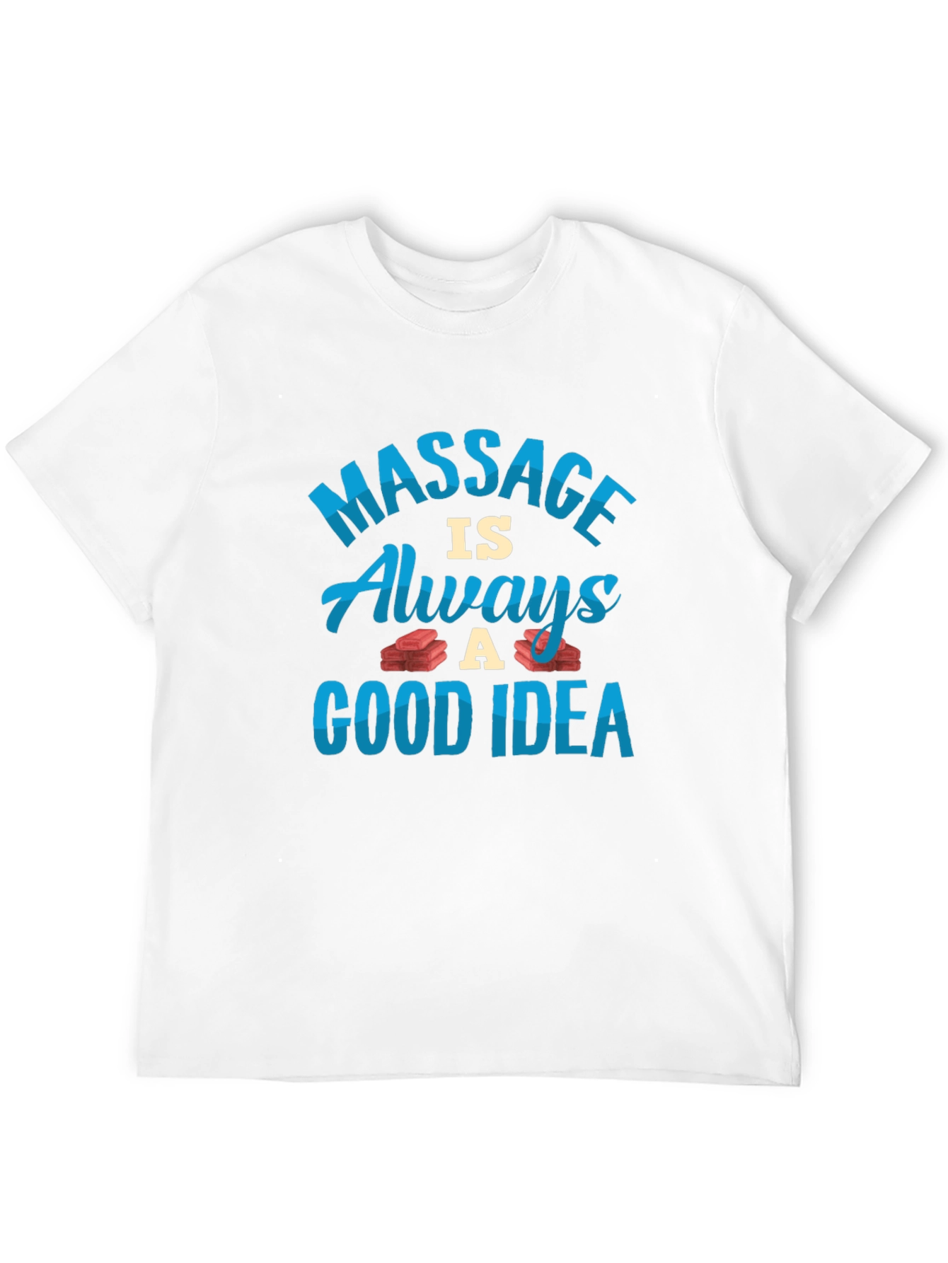 Massage is Always a Good Idea T-Shirt