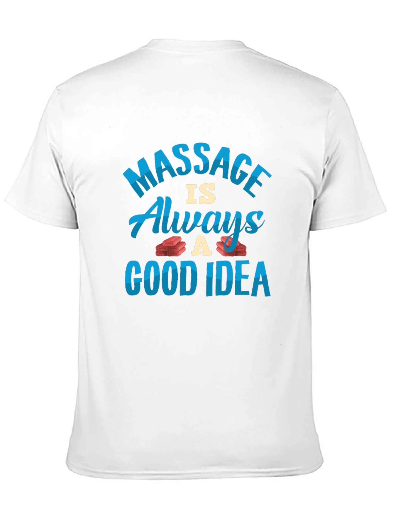 Massage is Always a Good Idea T-Shirt