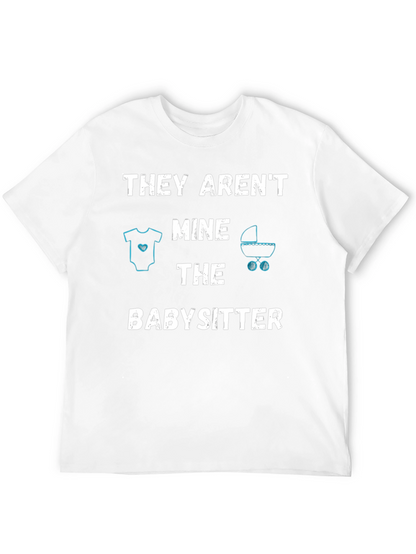 Funny Babysitter T-Shirt - THEY ARENT MINE