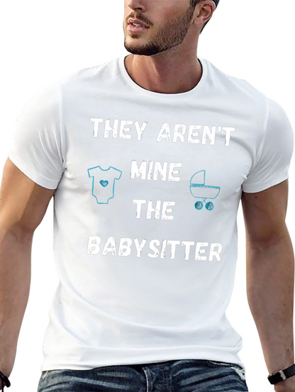 Funny Babysitter T-Shirt - THEY ARENT MINE