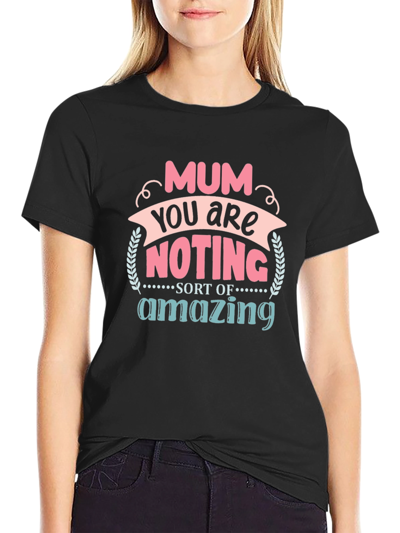 Mum You Are Nothing Short Of Amazing T-Shirt