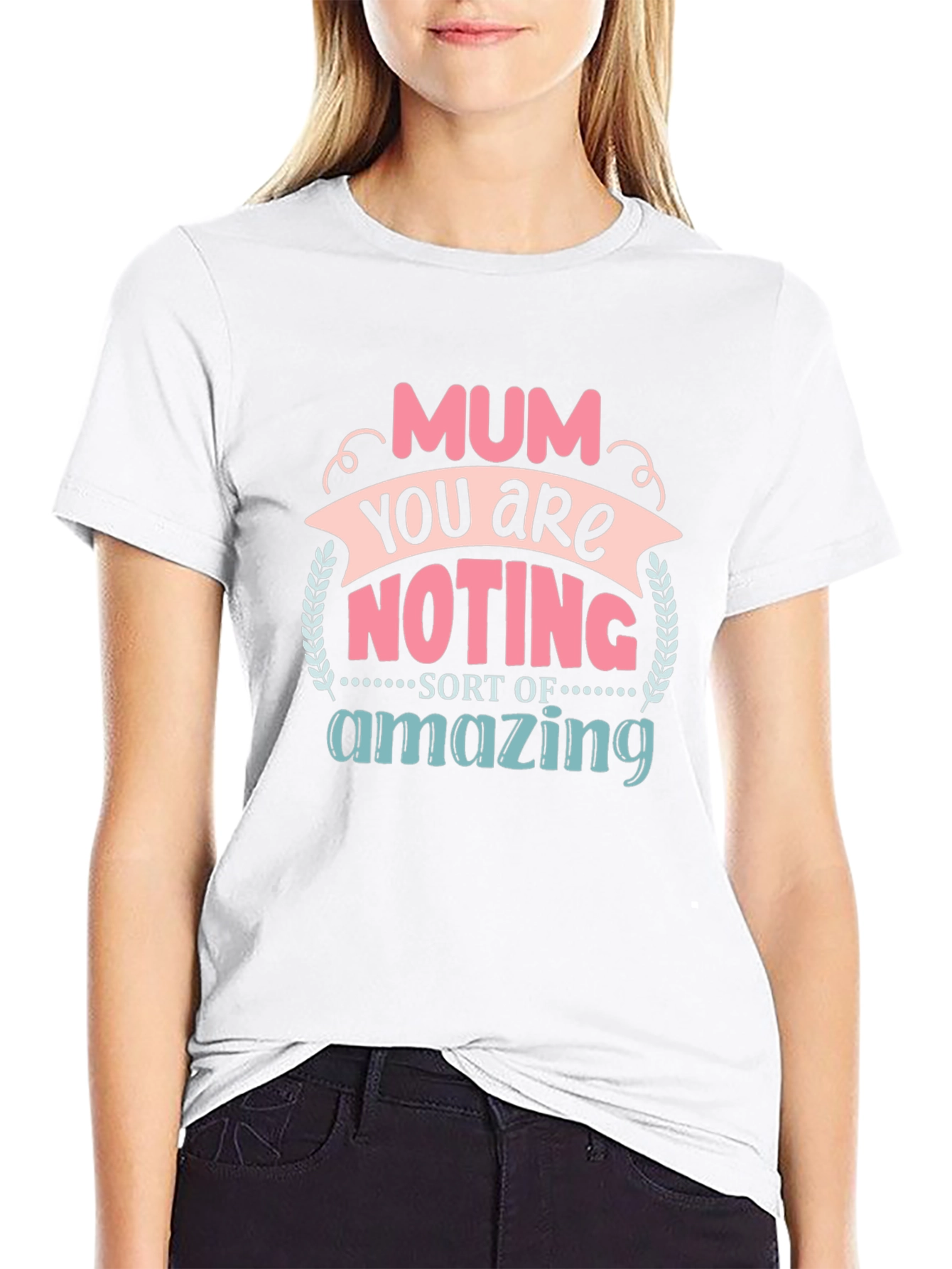 Mum You Are Nothing Short Of Amazing T-Shirt