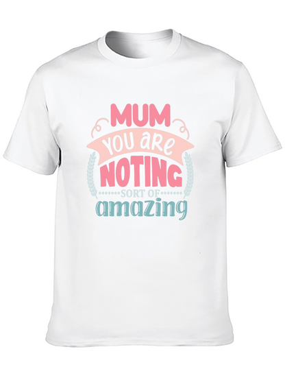 Mum You Are Nothing Short Of Amazing T-Shirt