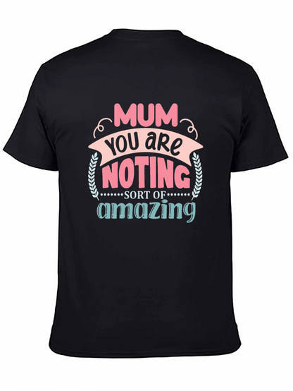 Mum You Are Nothing Short Of Amazing T-Shirt