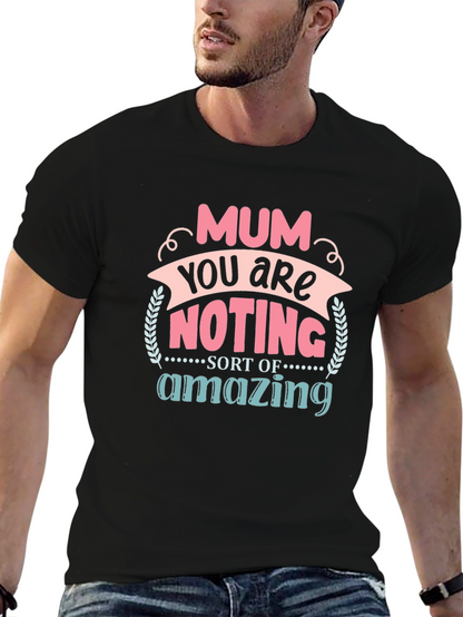 Mum You Are Nothing Short Of Amazing T-Shirt