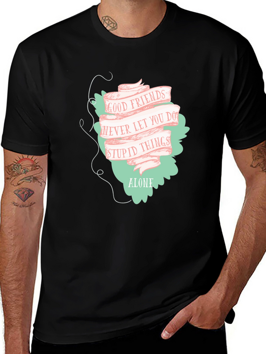 Good Friends T-Shirt - Never Let You Do Stupid Things Alone