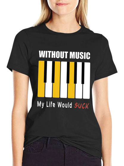 Music Lover T-Shirt: Without Music My Life Would Suck!