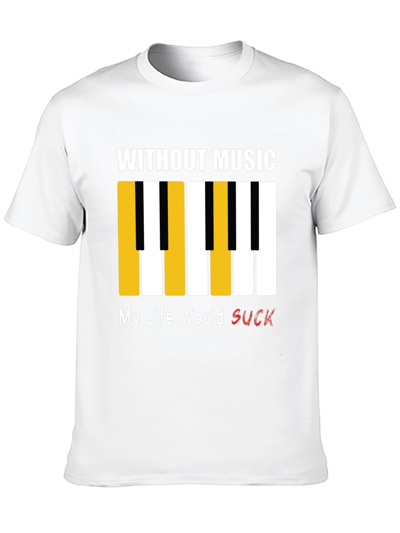 Music Lover T-Shirt: Without Music My Life Would Suck!