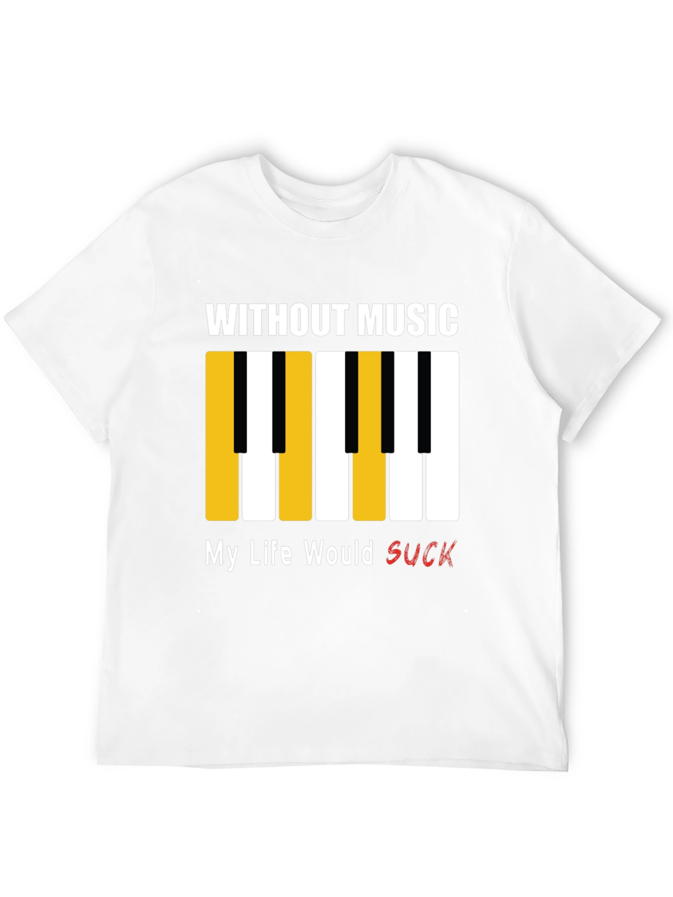 Music Lover T-Shirt: Without Music My Life Would Suck!